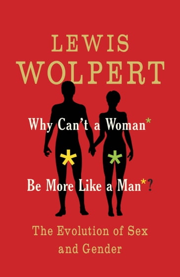 Why Can't a Woman Be More Like a Man? - Lewis Wolpert