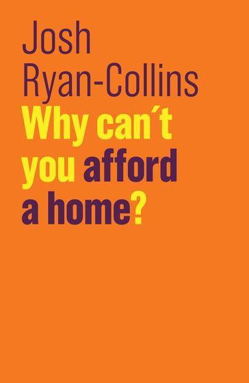 Why Can't You Afford a Home? - Josh Ryan-Collins