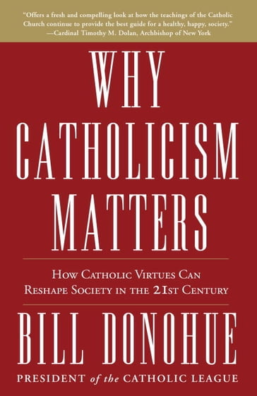 Why Catholicism Matters - Bill Donohue