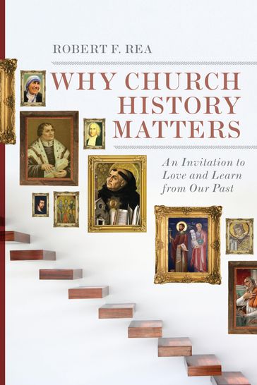 Why Church History Matters - Robert F. Rea