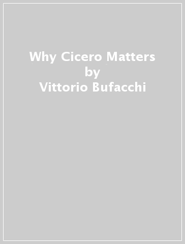 Why Cicero Matters - Vittorio Bufacchi