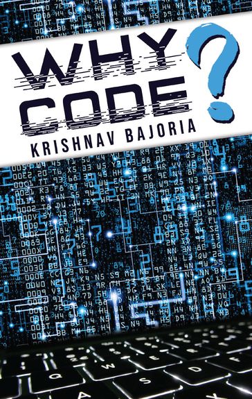 Why Code? - Krishnav Bajoria