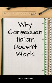 Why Consequentialism Doesn t Work