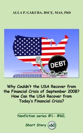 Why Couldn t the USA Recover from the Financial Crisis of September 2008? How Can the USA Recover from Today s Financial Crisis?