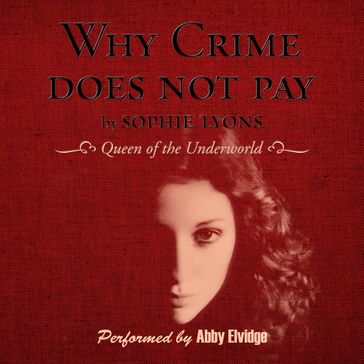 Why Crime Does Not Pay - Sophie Lyons