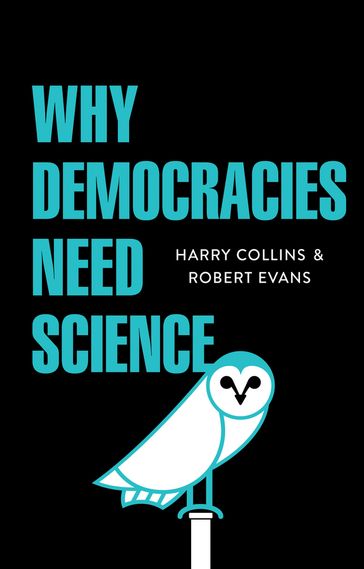 Why Democracies Need Science - Harry M. Collins - Robert Evans