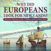 Why Did Europeans Look for New Lands? Reasons for Exploration Grade 3 Children s American History Books