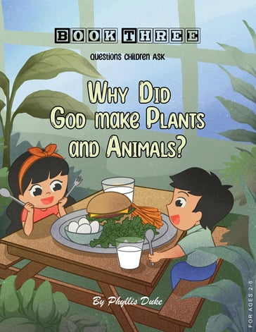 Why Did God Make Plants and Animals? - Phyllis Duke