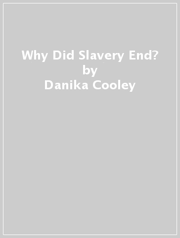 Why Did Slavery End? - Danika Cooley