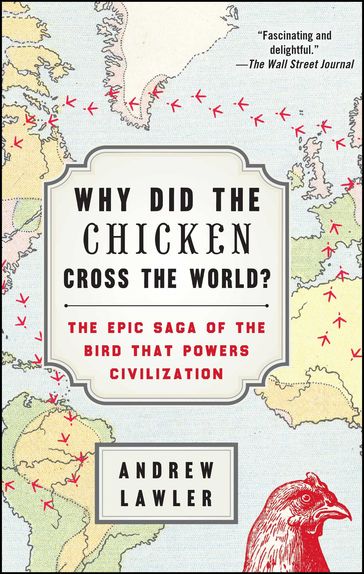 Why Did the Chicken Cross the World? - Andrew Lawler