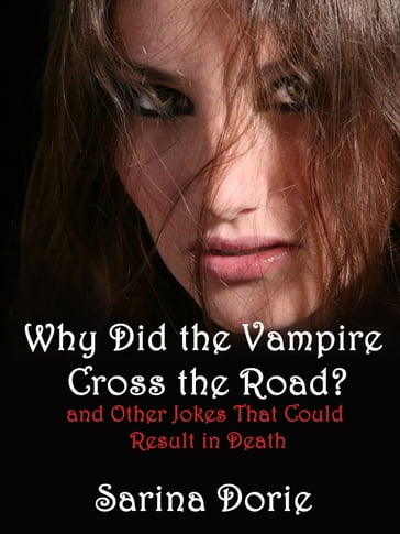 Why Did the Vampire Cross the Road (and Other Jokes That Could Result in Death) - Sarina Dorie