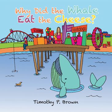 Why Did the Whale Eat the Cheese? - Timothy P. Brown