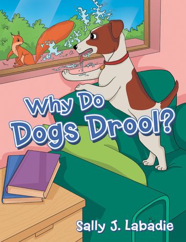 Why Do Dogs Drool? - Sally J. Labadie