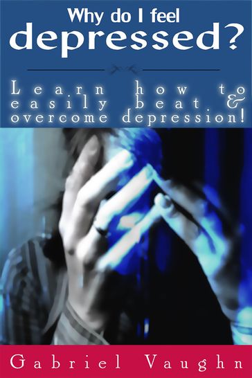 Why Do I Feel Depressed? - Gabriel Vaughn