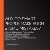 Why Do Smart People Make Such Stupid Mistakes?