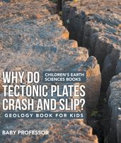 Why Do Tectonic Plates Crash and Slip? Geology Book for Kids   Children