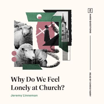 Why Do We Feel Lonely at Church? - Jeremy Linneman