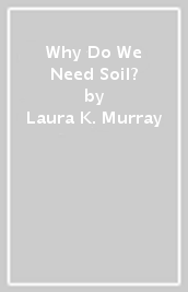 Why Do We Need Soil?