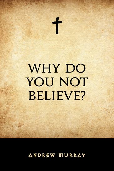 Why Do You Not Believe? - Andrew Murray