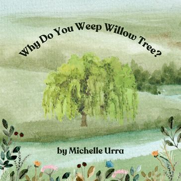 Why Do You Weep Willow Tree? - Michelle Urra