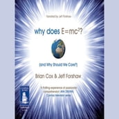 Why Does E=MC² and Why Should We Care?