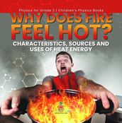 Why Does Fire Feel Hot? Characteristics, Sources and Uses of Heat Energy   Physics for Grade 2   Children s Physics Books