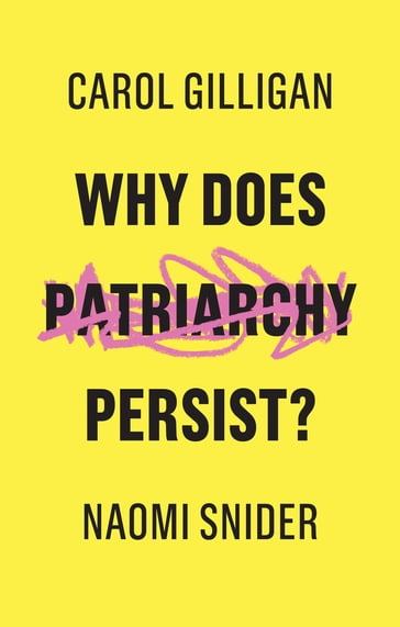 Why Does Patriarchy Persist? - Carol Gilligan - Naomi Snider