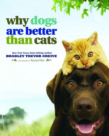 Why Dogs Are Better Than Cats - Bradley Trevor Greive - Rachael Hale