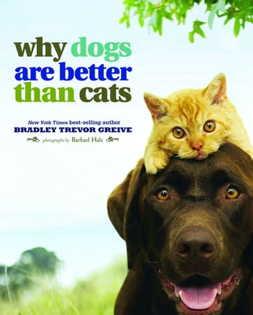 Why Dogs Are Better Than Cats - Bradley Trevor Greive - Rachael Hale