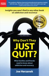 Why Don t They Just Quit? What Families and Friends Need to Know about Addiction and Recovery.