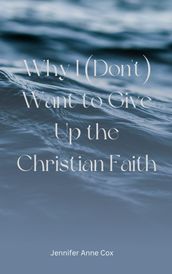 Why I (Don t) Want to Give Up the Christian Faith