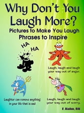 Why Don t You Laugh More? Pictures to Make You Laugh: Phrases to Inspire