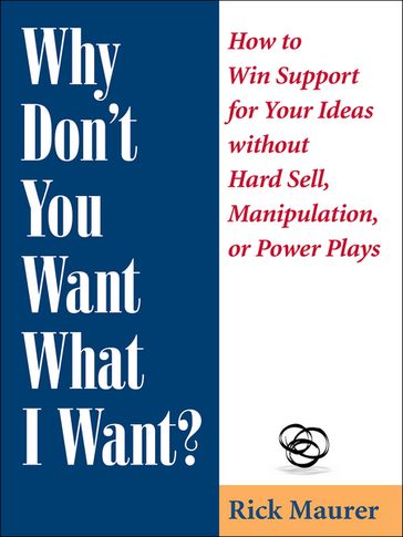 Why Don't You Want What I Want? - Rick Maurer