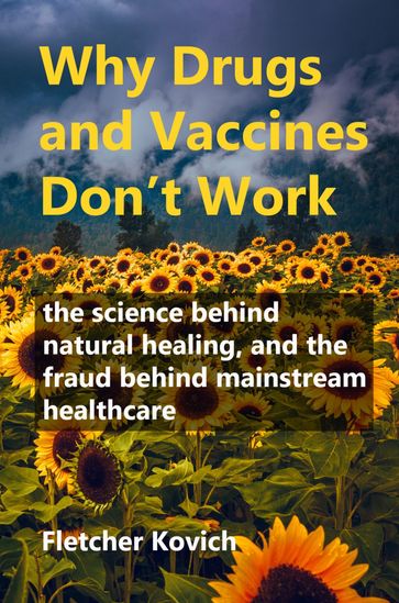 Why Drugs and Vaccines Don't Work - Fletcher Kovich