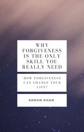 Why FORGIVENESS Is The Only Skill You Really Need