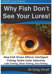 Why Fish Don t See Your Lures: How Fish Vision Affects Intelligent Fishing Tackle Color Selection. Lake Fishing, River Fishing, Sea Fishing.
