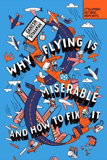 Why Flying Is Miserable - Ganesh Sitaraman