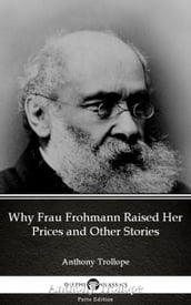 Why Frau Frohmann Raised Her Prices and Other Stories by Anthony Trollope (Illustrated)