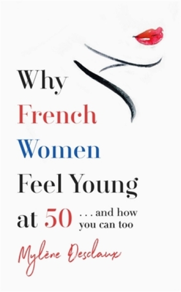 Why French Women Feel Young at 50 - Mylene Desclaux