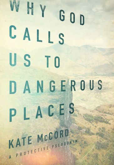 Why God Calls Us to Dangerous Places - Kate McCord