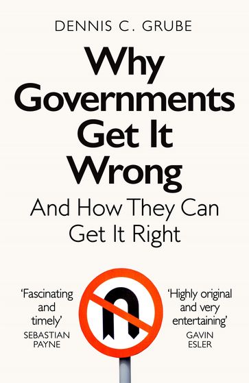 Why Governments Get It Wrong - Dennis C. Grube