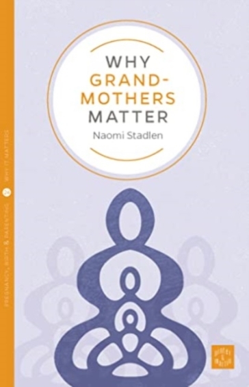 Why Grandmothers Matter - Naomi Stadlen