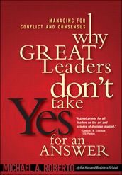 Why Great Leaders Don t Take Yes for an Answer