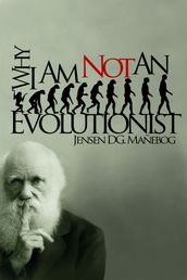 Why I Am Not an Evolutionist