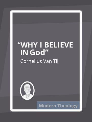 Why I Believe in God - Cornelius Van Til