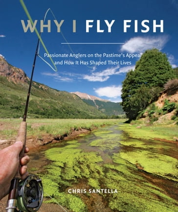 Why I Fly Fish - Chris Santella