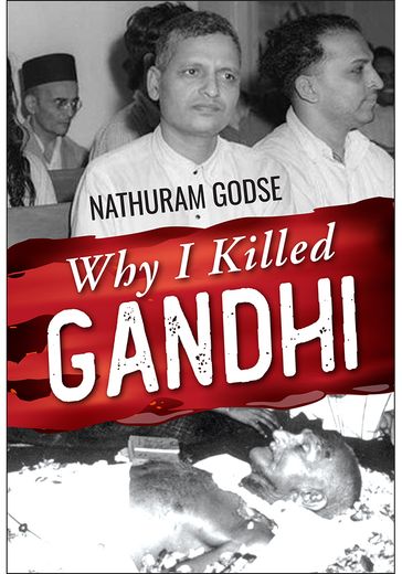 Why I Killed Gandhi - Nathuram Godse