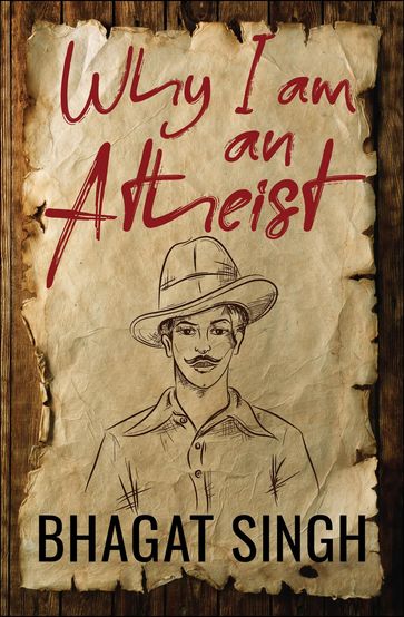 Why I am an Atheist - BHAGAT SINGH