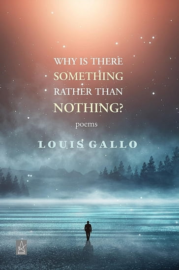 Why Is There Something Rather Than Nothing? - Louis Gallo