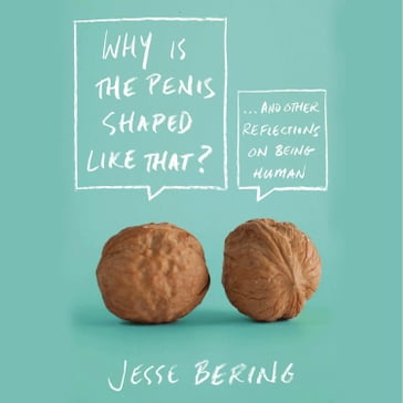 Why Is the Penis Shaped Like That? - Jesse Bering